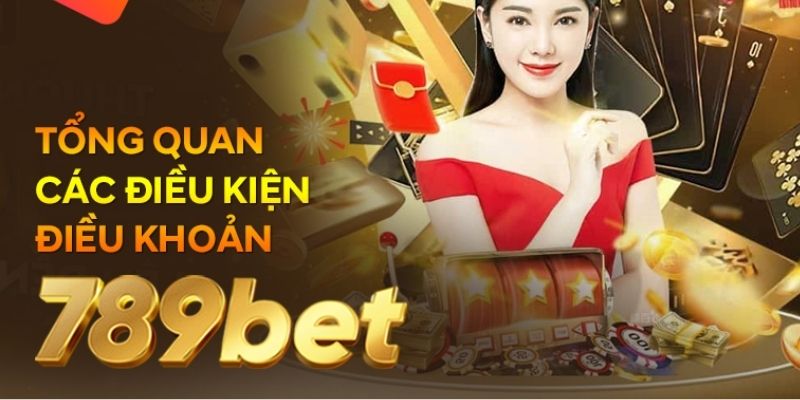 Điều kiện điều khoản chung của 789Bet là quy định mọi hội viên cần nắm