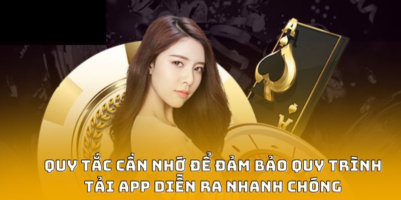 Quy tắc cần nhớ để đảm bảo quy trình tải app diễn ra nhanh chóng