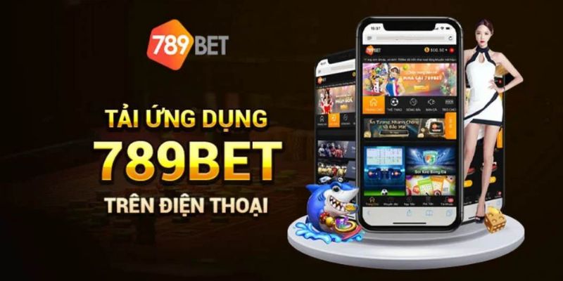 Tải app 789BET để đắm chìm trong kho trò chơi đặc sắc