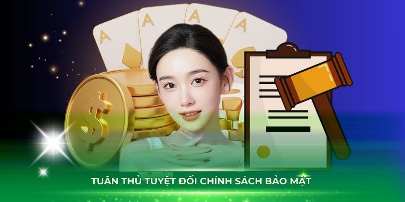 Tuân thủ tuyệt đối chính sách bảo mật để người chơi cảm thấy an toàn